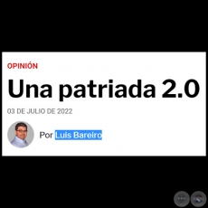 UNA PATRIADA 2.0 - Por LUIS BAREIRO - Domingo, 03 de Julio de 2022
